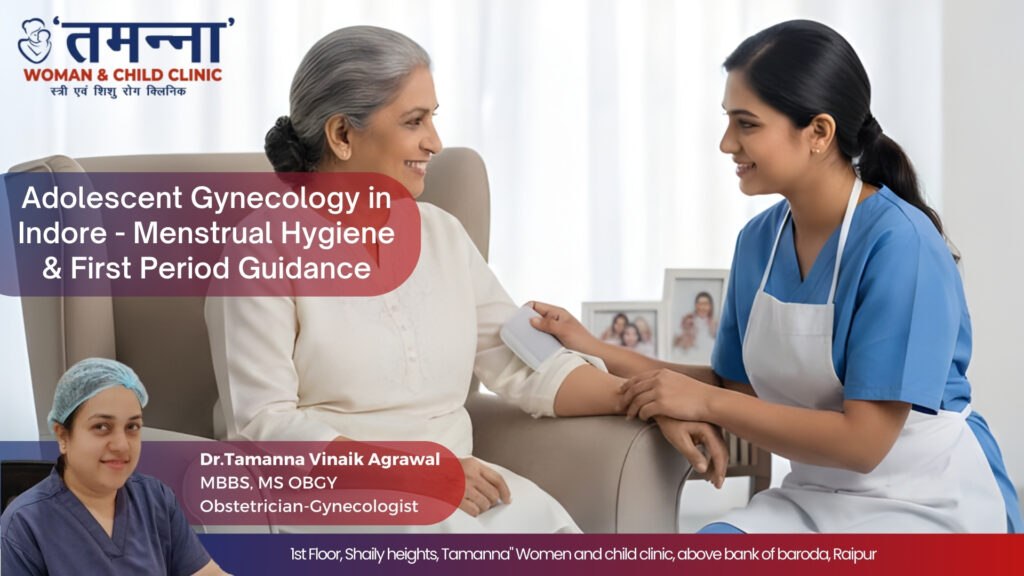 Adolescent Gynecology in Indore – Menstrual Hygiene and First Period Guidance by Dr. Tamanna Vinaik Agrawal